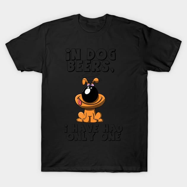 In Dog Beers, I have had only one T-Shirt by easleyzzi